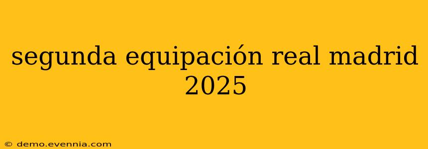 segunda equipación real madrid 2025