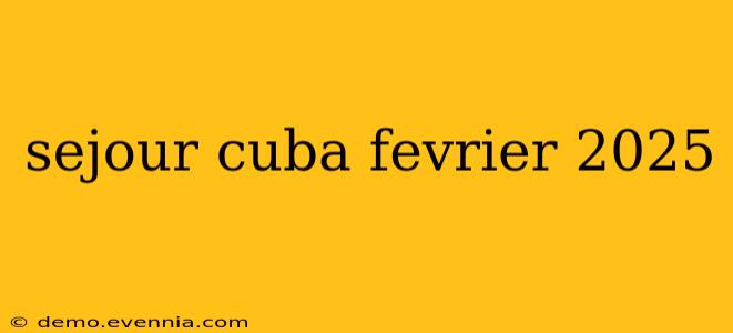 sejour cuba fevrier 2025