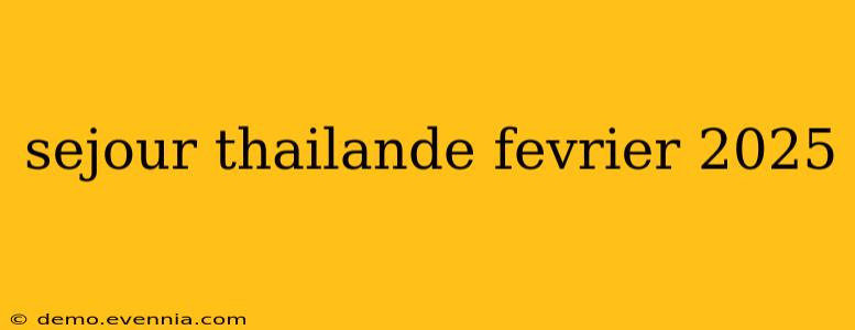 sejour thailande fevrier 2025