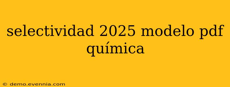 selectividad 2025 modelo pdf química