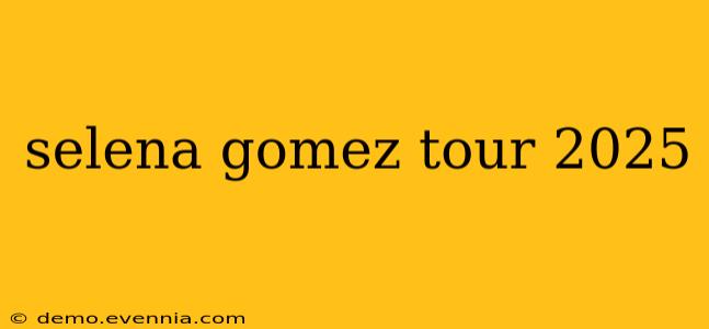 selena gomez tour 2025