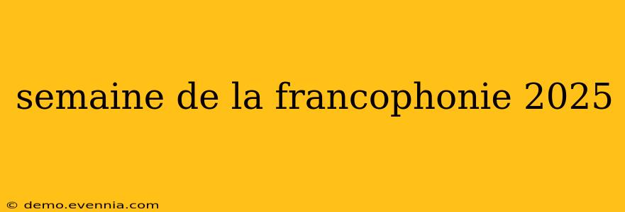 semaine de la francophonie 2025