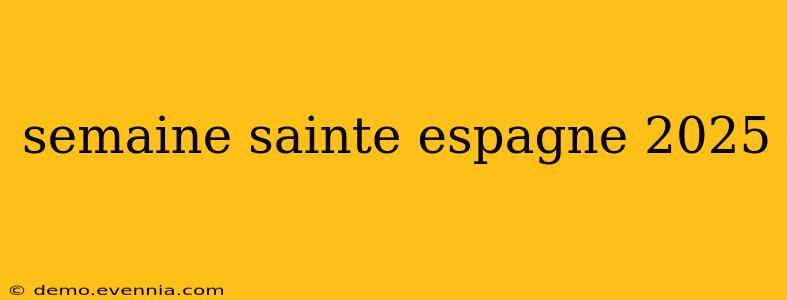 semaine sainte espagne 2025