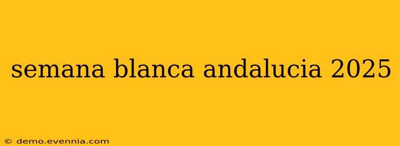 semana blanca andalucia 2025