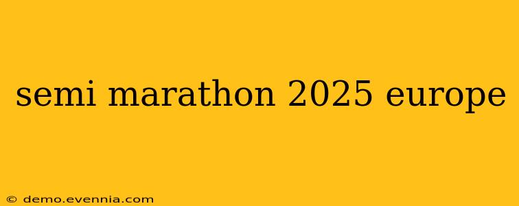 semi marathon 2025 europe