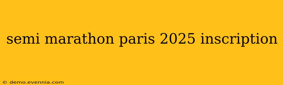 semi marathon paris 2025 inscription