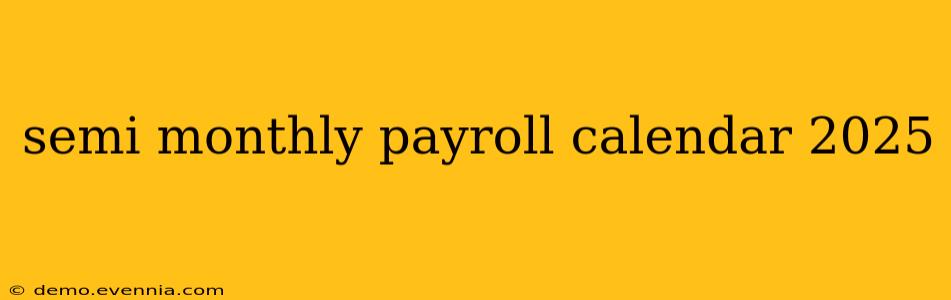 semi monthly payroll calendar 2025