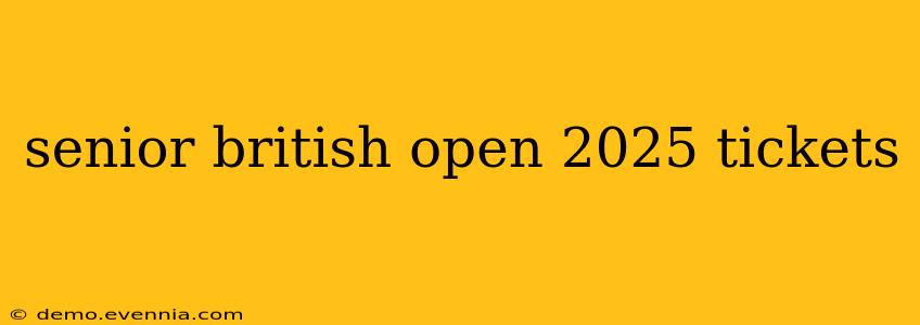 senior british open 2025 tickets