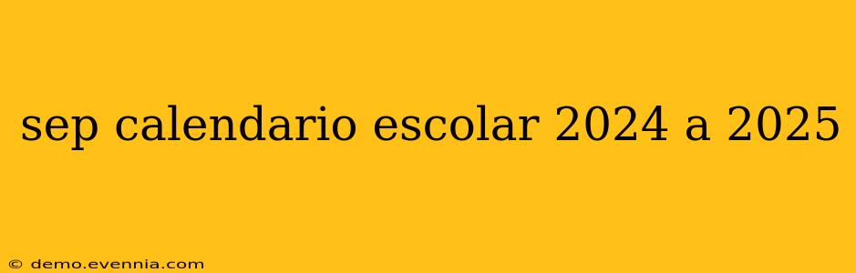 sep calendario escolar 2024 a 2025