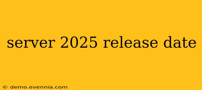 server 2025 release date