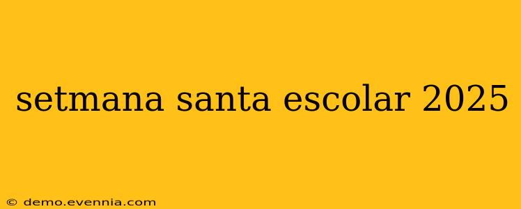 setmana santa escolar 2025