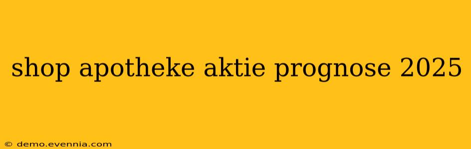 shop apotheke aktie prognose 2025