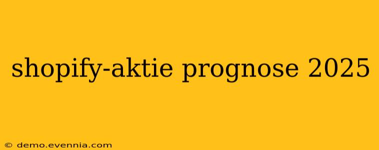 shopify-aktie prognose 2025