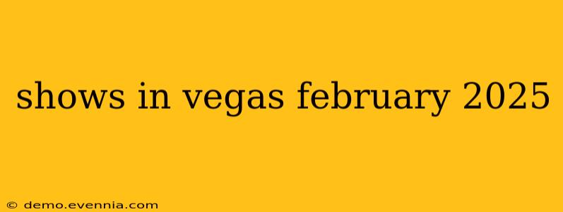 shows in vegas february 2025