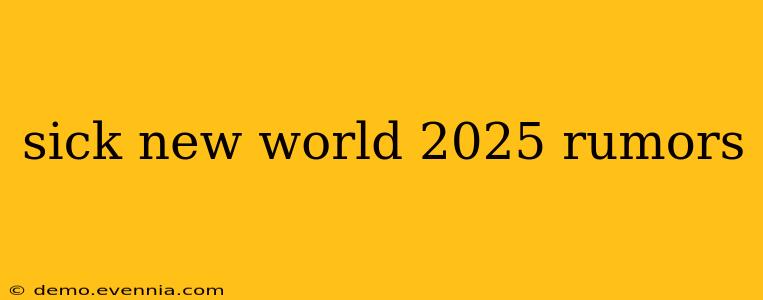 sick new world 2025 rumors