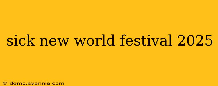 sick new world festival 2025