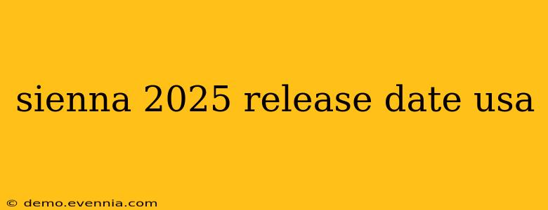 sienna 2025 release date usa