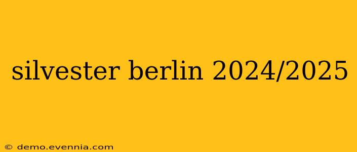 silvester berlin 2024/2025