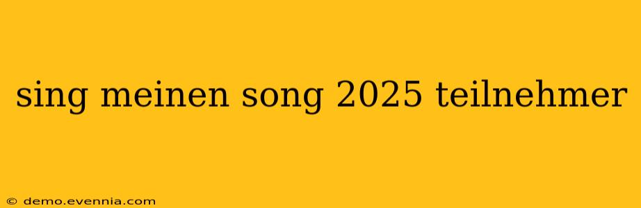 sing meinen song 2025 teilnehmer