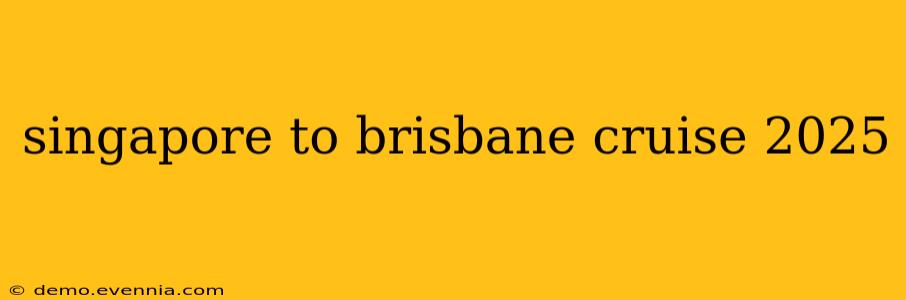 singapore to brisbane cruise 2025