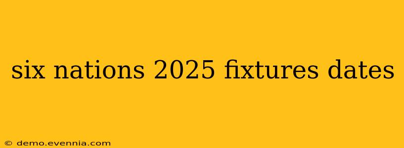 six nations 2025 fixtures dates