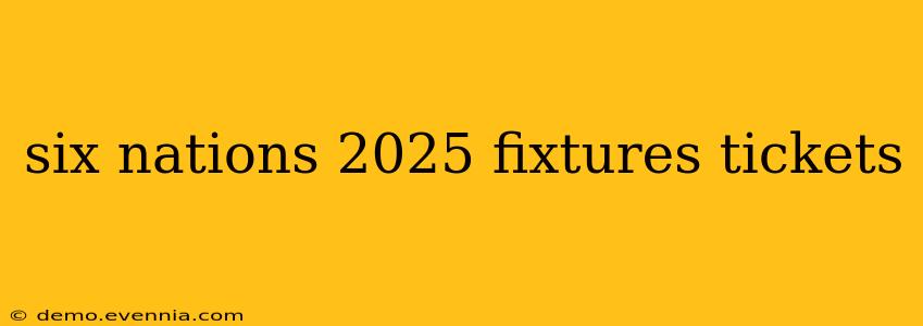 six nations 2025 fixtures tickets