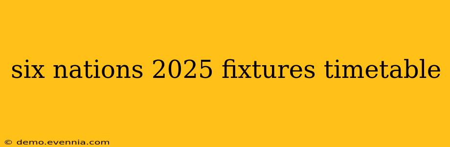 six nations 2025 fixtures timetable