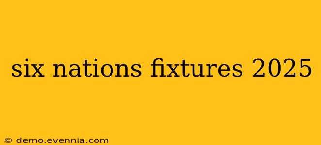 six nations fixtures 2025