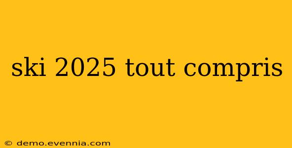 ski 2025 tout compris