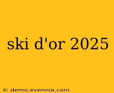 ski d'or 2025