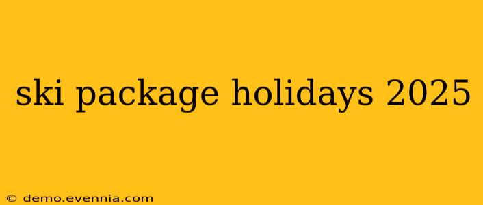 ski package holidays 2025