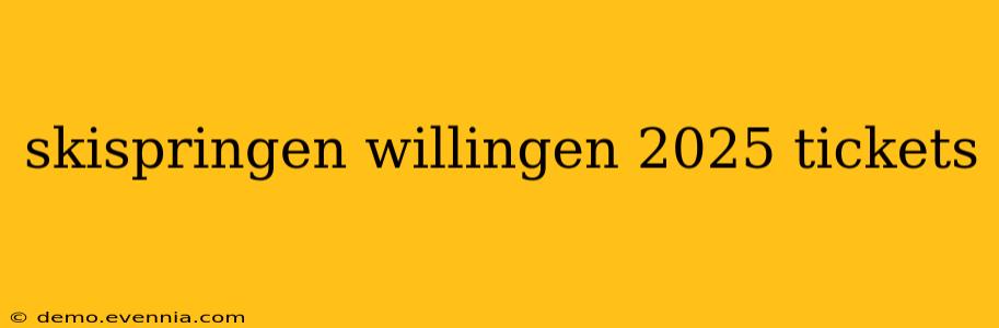 skispringen willingen 2025 tickets