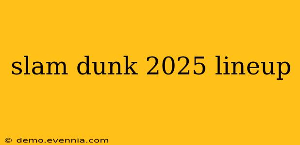 slam dunk 2025 lineup