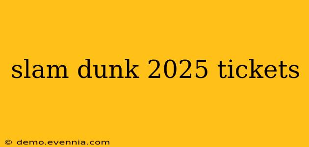 slam dunk 2025 tickets