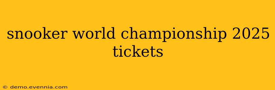 snooker world championship 2025 tickets