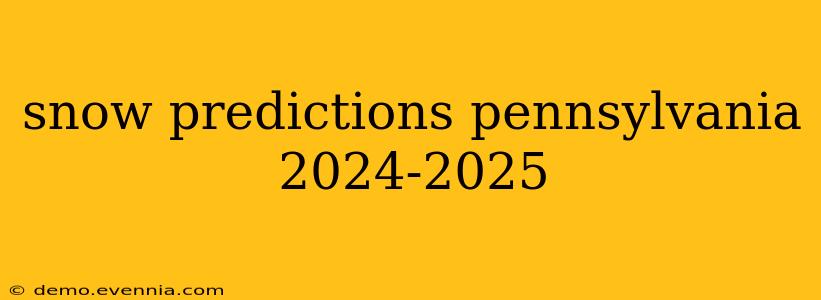 snow predictions pennsylvania 2024-2025