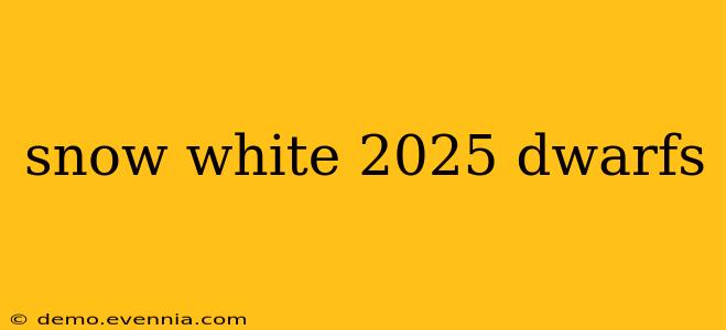 snow white 2025 dwarfs