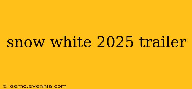 snow white 2025 trailer