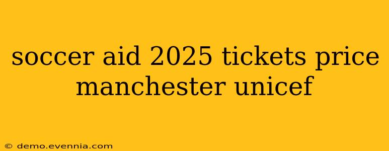 soccer aid 2025 tickets price manchester unicef