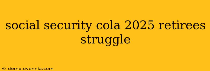 social security cola 2025 retirees struggle