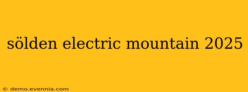 sölden electric mountain 2025