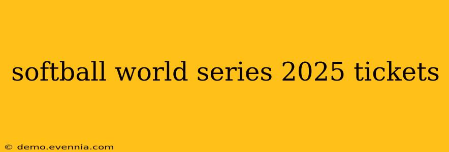 softball world series 2025 tickets