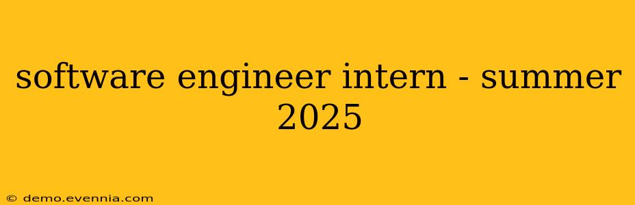 software engineer intern - summer 2025