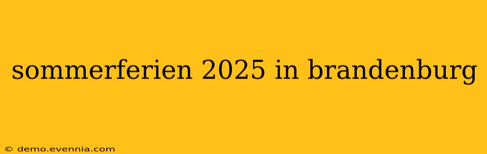 sommerferien 2025 in brandenburg