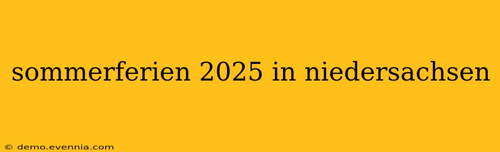 sommerferien 2025 in niedersachsen