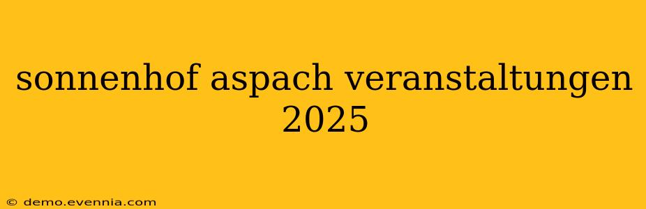 sonnenhof aspach veranstaltungen 2025