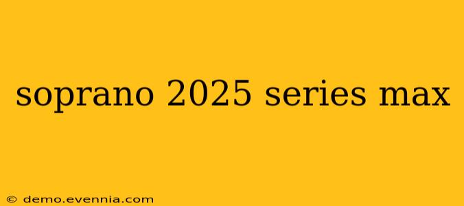 soprano 2025 series max