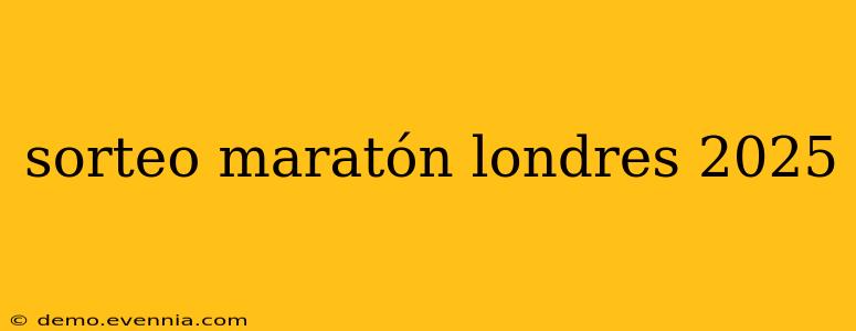 sorteo maratón londres 2025