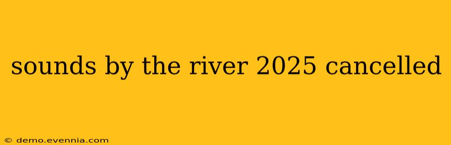 sounds by the river 2025 cancelled