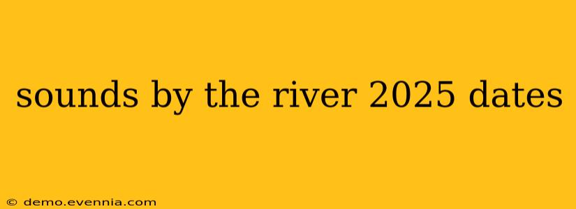 sounds by the river 2025 dates